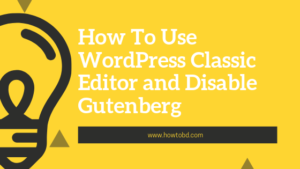 Read more about the article How To Use WordPress Classic Editor and Disable Gutenberg