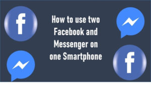 Read more about the article How to use two Facebook and Messenger on one Smartphone