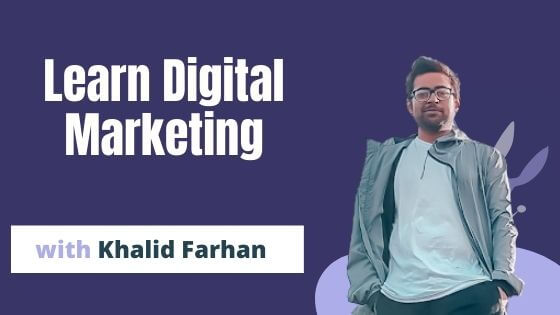 Learn Digital Marketing with Khalid Farhan